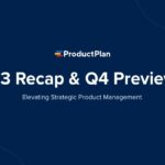 ProductPlan Q3 Recap and Q4 Preview: Elevating Strategic Product Management